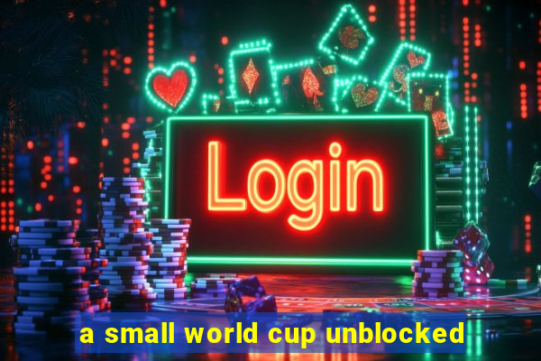 a small world cup unblocked